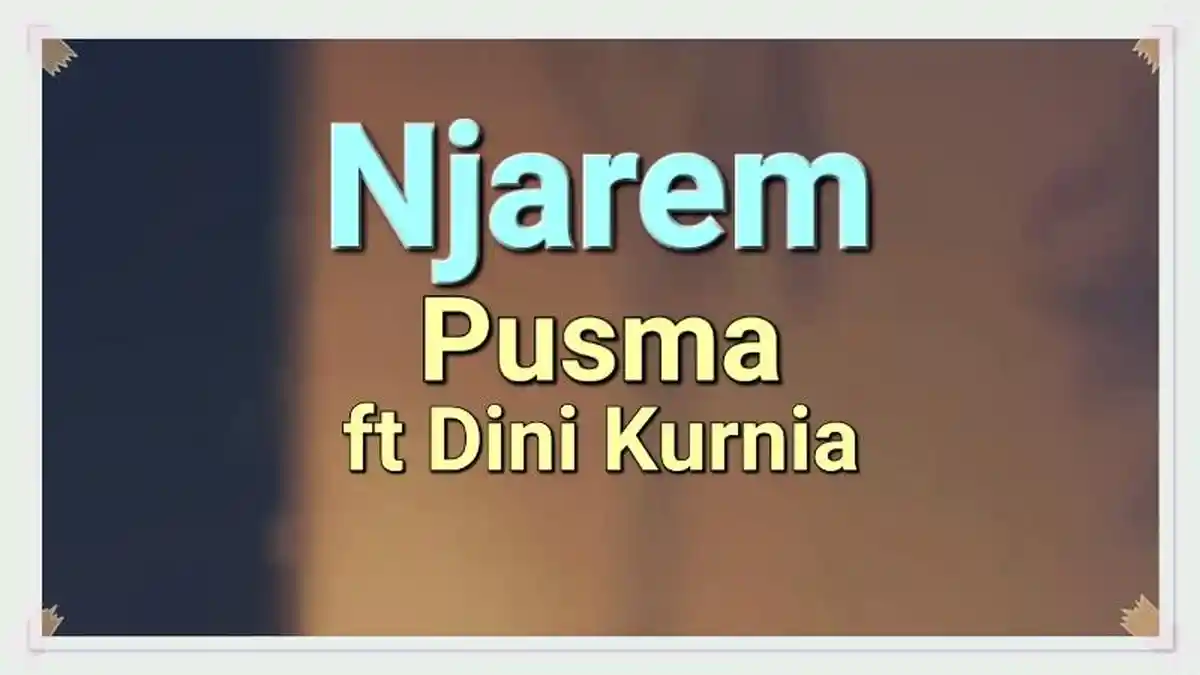 Lirik Lagu Njarem - Pusma Shakira Feat Dini Kurnia