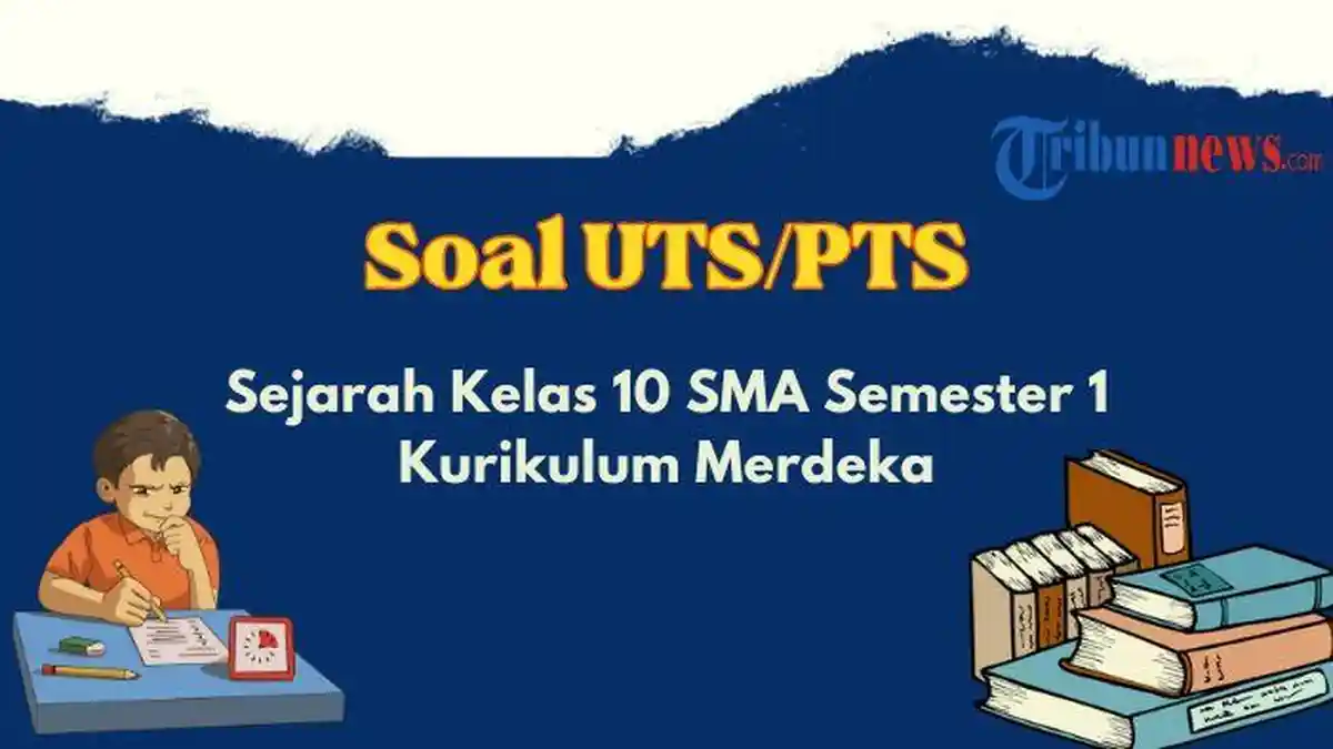 Contoh Soal UTS, PTS Sejarah Kelas 10 SMA Semester 1 Kurikulum Merdeka, Lengkap dengan Kunci Jawaban
