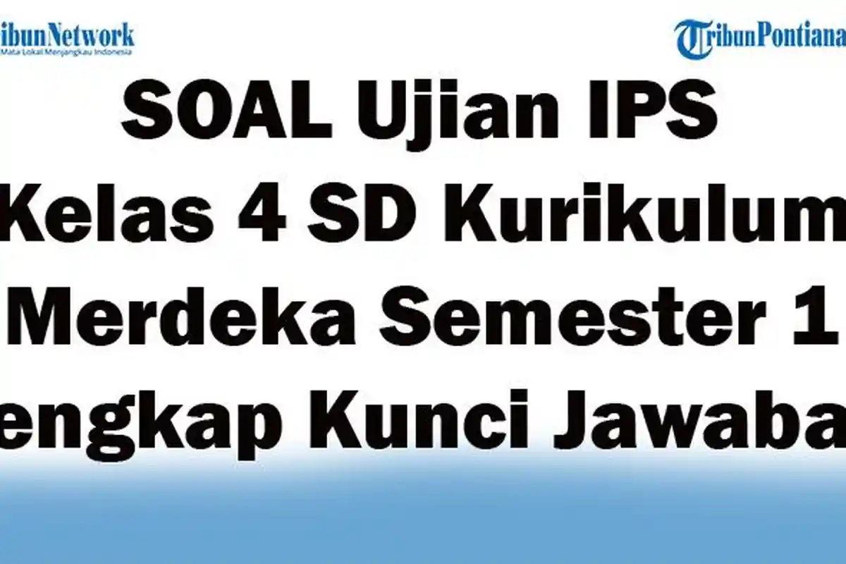 42 SOAL Ujian IPS Kelas 4 SD Kurikulum Merdeka Semester 1 Lengkap Kunci Jawaban 