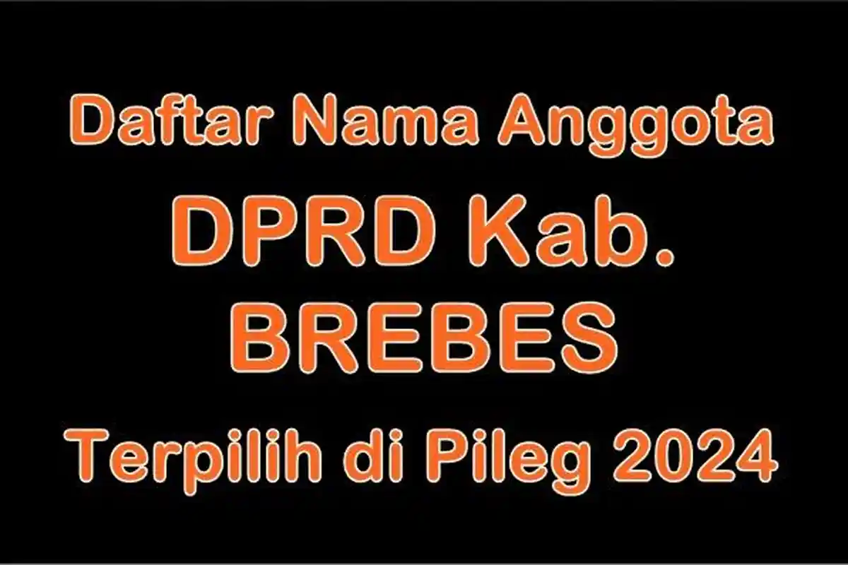 Daftar Nama-nama Anggota DPRD Kabupaten Brebes yang Terpilih di Pileg 2024