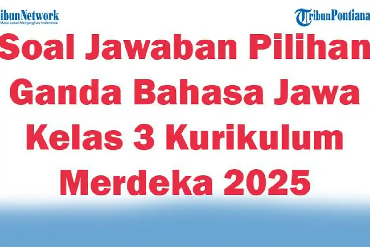 47 Soal Jawaban Pilihan Ganda Bahasa Jawa Kelas 3 Kurikulum Merdeka 2025 Semester 1