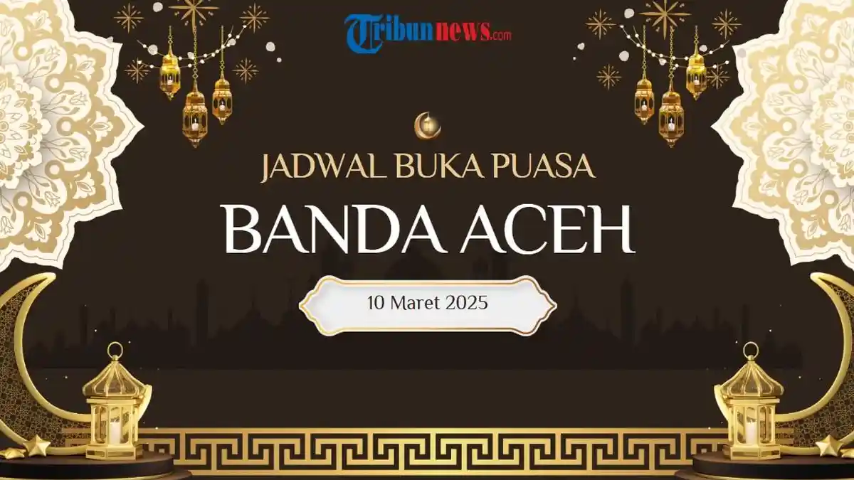 Jadwal Buka Puasa Banda Aceh Hari Ini 10 Maret 2025 Ramadhan 1446 H, Adzan Maghrib Pukul 18.54 WIB