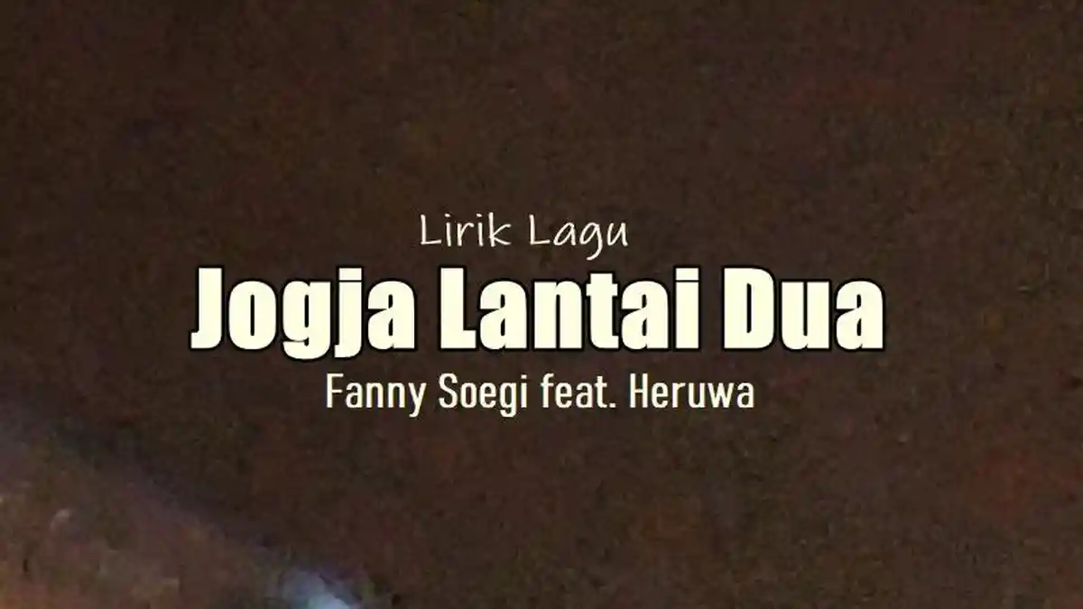 Lirik Lagu Jogja Lantai Dua - Fanny Soegi feat. Heruwa