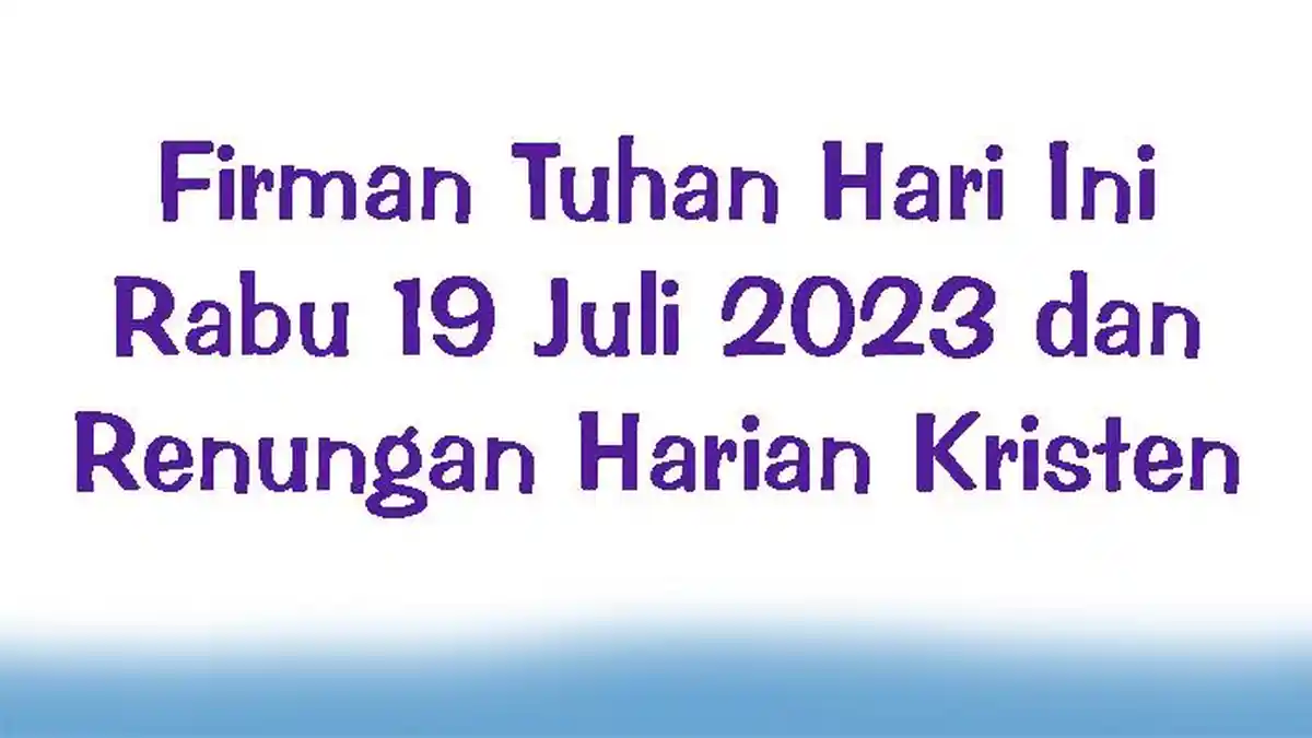 Firman Tuhan Hari Ini Rabu 19 Juli 2023 dan Renungan Harian Kristen