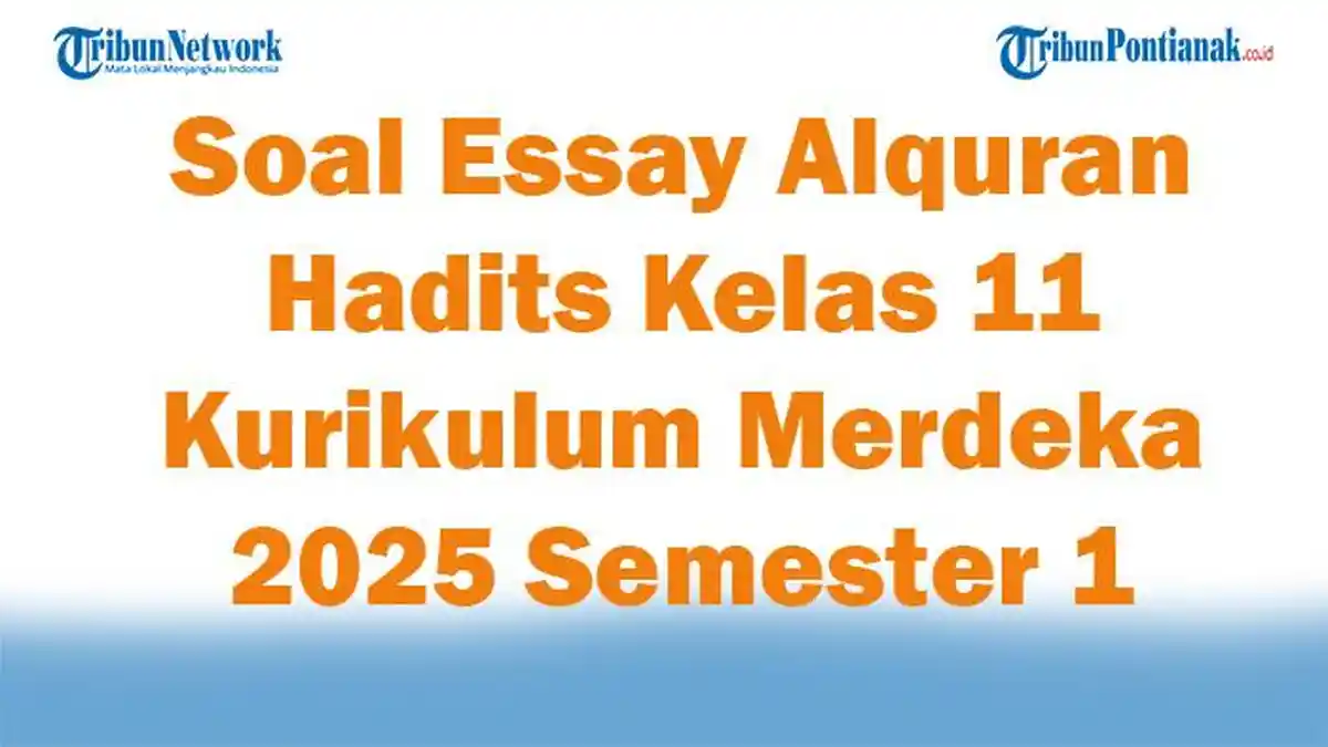 45 Soal Essay Alquran Hadits Kelas 11 Kurikulum Merdeka 2025 Semester 1 Lengkap