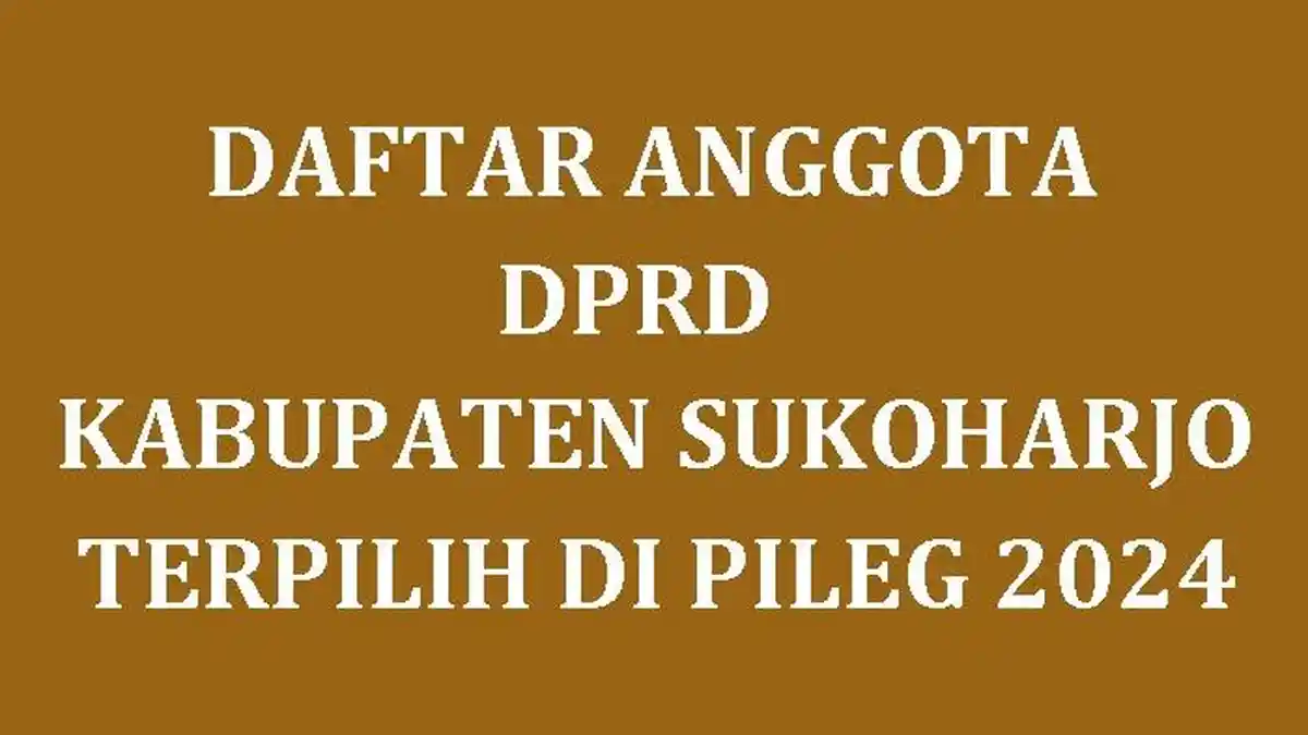 Daftar Nama-nama Semua Anggota DPRD Kabupaten Sukoharjo Terpilih di Pileg 2024