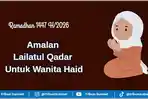 Amalan Lailatul Qadar Untuk Wanita Haid, Raih Keistimewaan 10 Hari Terakhir Ramadhan 2026