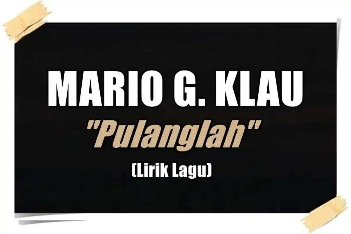 Lirik Lagu Mario G. Klau - Pulanglah
