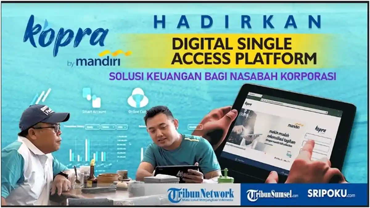 Kopra By Mandiri Hadirkan Digital Single Acces Platform, Solusi Keuangan Bagi Nasabah Korporasi