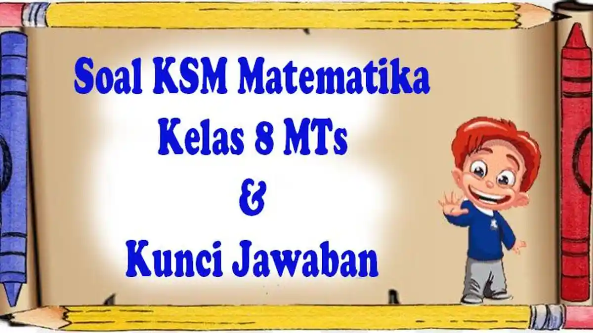 40 SOAL KSM dan Jawaban Matematika Kelas 8 MTs 2024/25 Kompetisi Sain Madrasah
