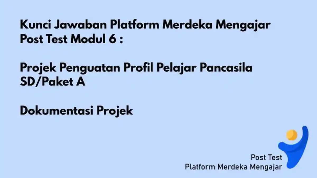 Kunci Jawaban PMM Post Test Modul 6 Projek Penguatan Profil Pelajar Pancasila SD/Paket A
