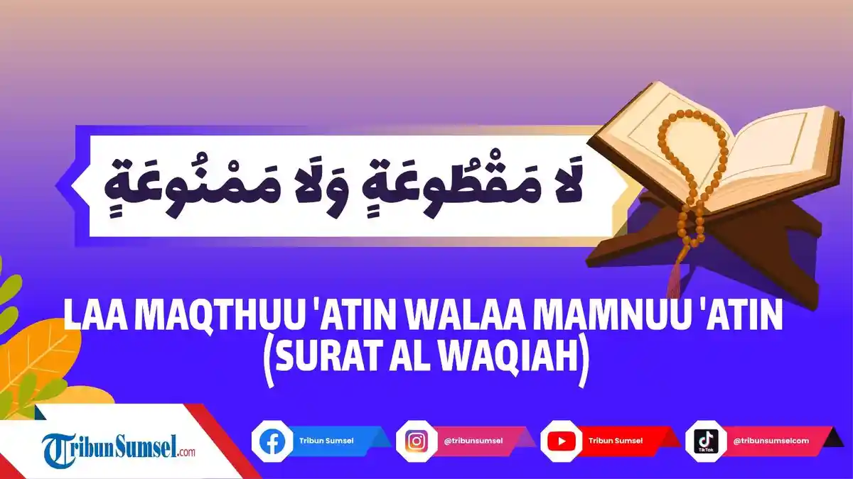 Arti Laa Maqthuu Atin Walaa Mamnuu Atin, Bacaan Surat Waqiah Ayat 33, Surah Pembuka Rezeki Pagi Hari