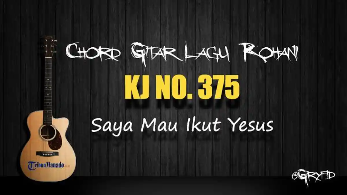 Chord Gitar Lagu Rohani KJ 375 - Saya Mau Ikut Yesus