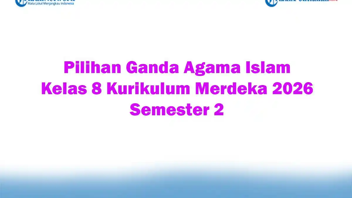 Soal Jawaban 47 Pilihan Ganda Agama Islam Kelas 8 Kurikulum Merdeka 2026 Semester 2