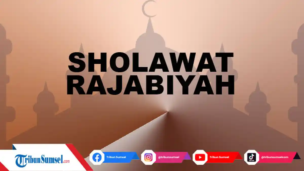 Bacaan Sholawat Rajabiyah Lengkap dengan Tulisan Arab, Latin dan Artinya, Amalan di Bulan Rajab
