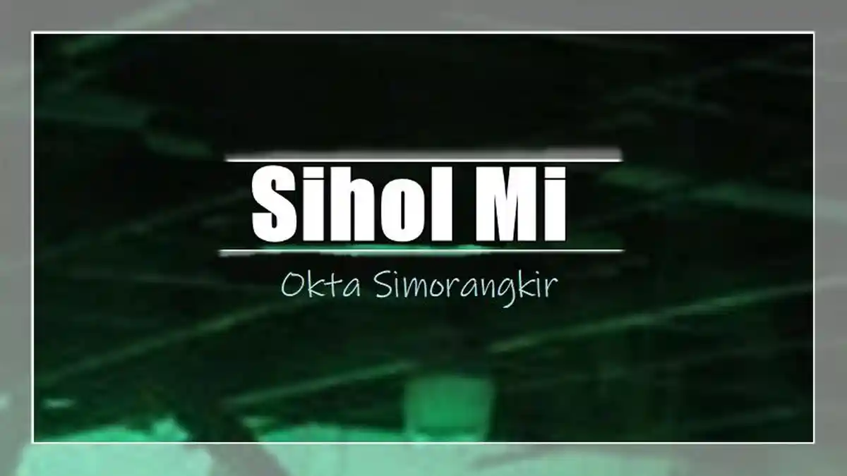 Lirik Lagu Sihol Mi - Okta Simorangkir, Hasian Arga Do Holongki Di Au