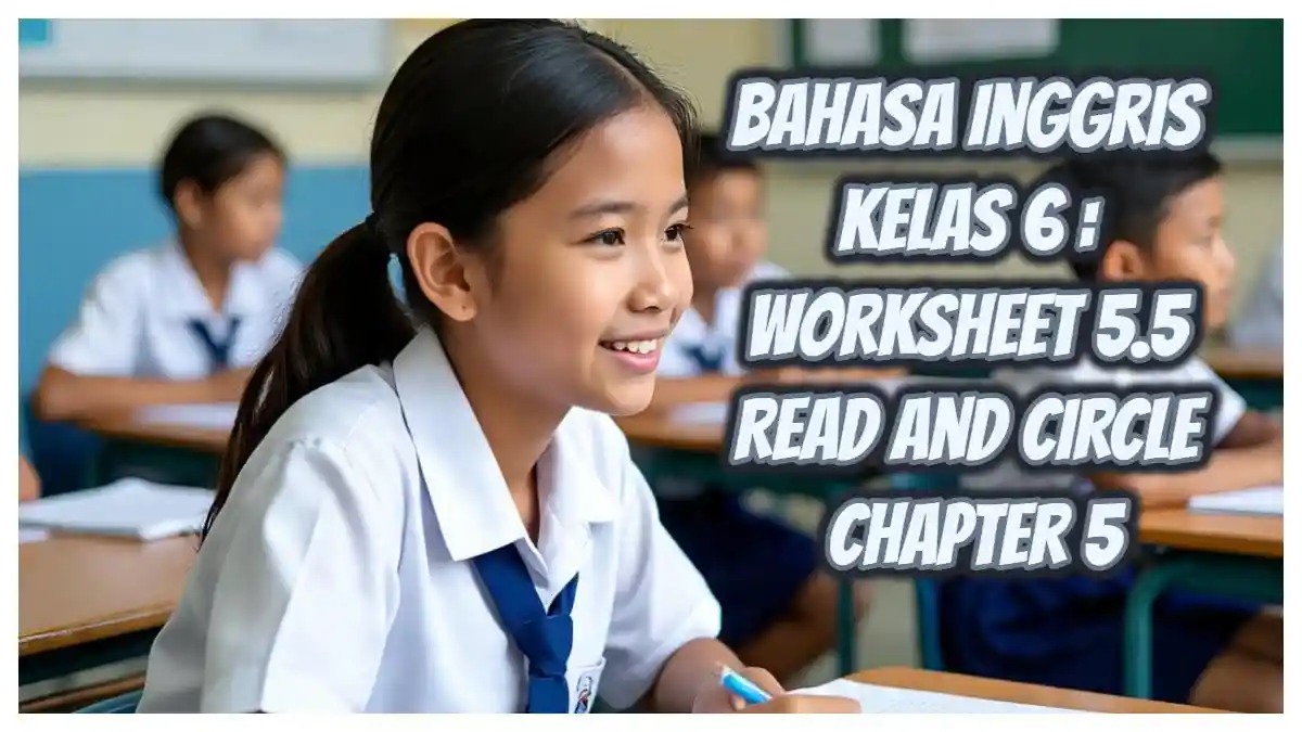Kunci Jawaban Bahasa Inggris Kelas 6 Halaman 135: Worksheet 5.5 Read and Circle Chapter 5