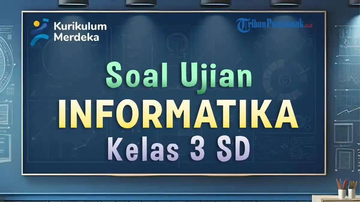 39 SOAL Sumatif TIK Informatika Kelas 3 SD/MI Kurikulum Merdeka dan Kunci Jawaban Soal UAS SAS PAT