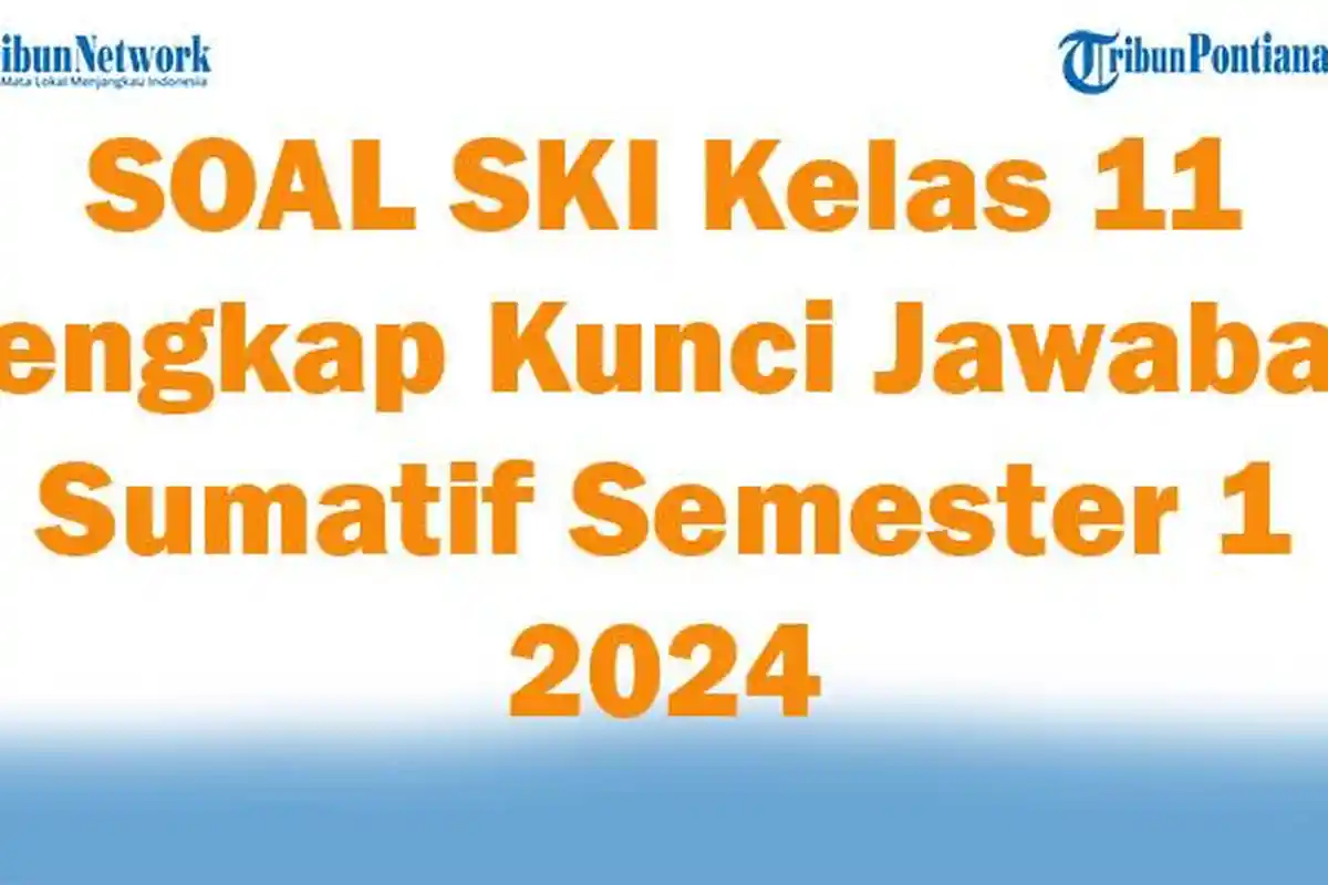 41 SOAL SKI Kelas 11 Lengkap Kunci Jawaban Sumatif Semester 1 2024