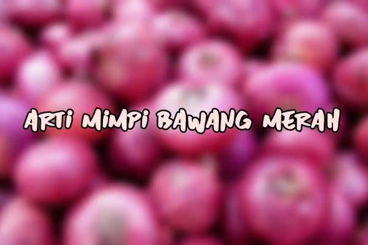 Arti Mimpi Tentang Bawang Merah, Bisa Jadi Pertanda Masalah Emosional, Ini Tafsir Lengkapnya