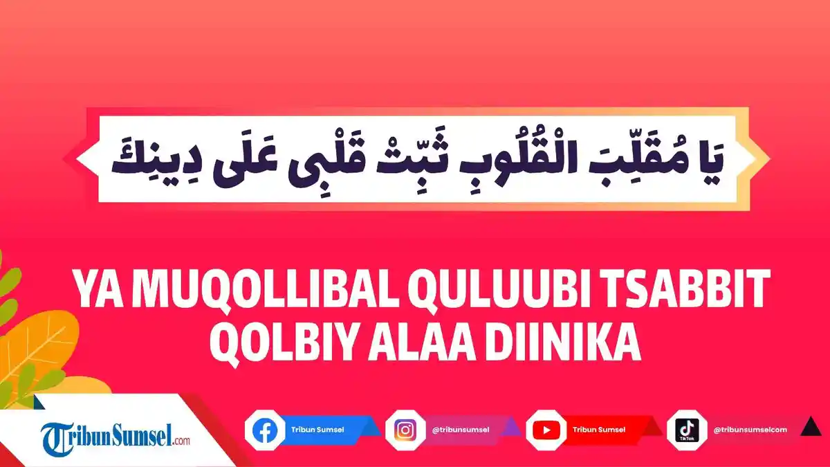 Arti Doa Ya Muqollibal Qulub Tsabbit Qolbi Ala Diinik, Mohon Dikuatkan Iman dan Diteguhkan Hati
