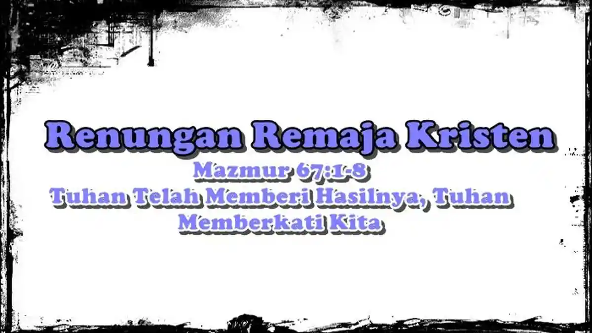 Renungan Remaja Kristen, Mazmur 67:1-8, Tanah Telah Memberi Hasilnya, Tuhan Allah Memberkati Kita - Tribunmanado.co.id