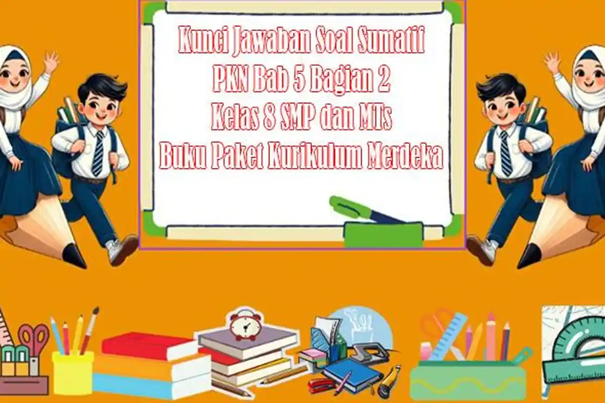Kunci Jawaban Soal Sumatif PKN Bab 5 Bagian 2 Kelas 8 SMP dan MTs Buku Paket Kurikulum Merdeka