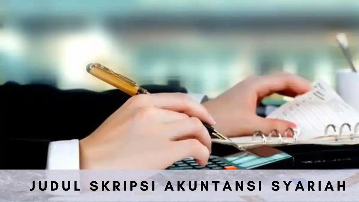 55 Contoh Judul Skripsi Akuntansi Syariah Lengkap dengan Metode Penelitian