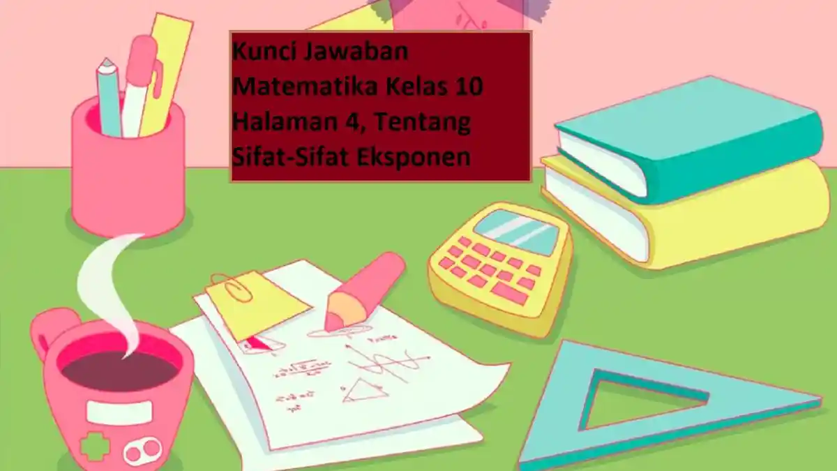 Kunci Jawaban Matematika Kelas 10 Halaman 4, Tentang Sifat-Sifat Eksponen