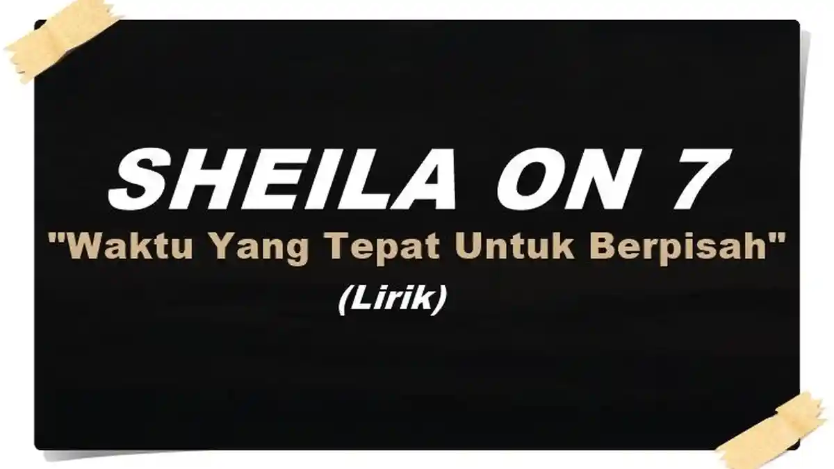 Lirik Lagu Sheila On 7 - Waktu Yang Tepat Untuk Berpisah