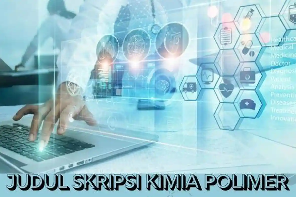 37 Judul Skripsi Kimia Polimer Terbaru 2024, Ide Topik Penelitian Relevan dan Cepat di ACC Dosen