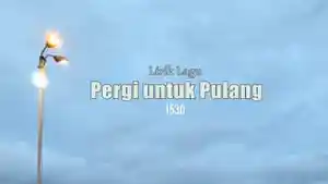 Lirik-Lagu-Pergi-Untuk-Pulang-1530.jpg