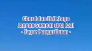 chord-gitar-dan-lirik-lagu-Jangan-Sampai-Tiga-Kali-yang-dinyanyikan-oleh-Tagor-Pangaribuan.jpg
