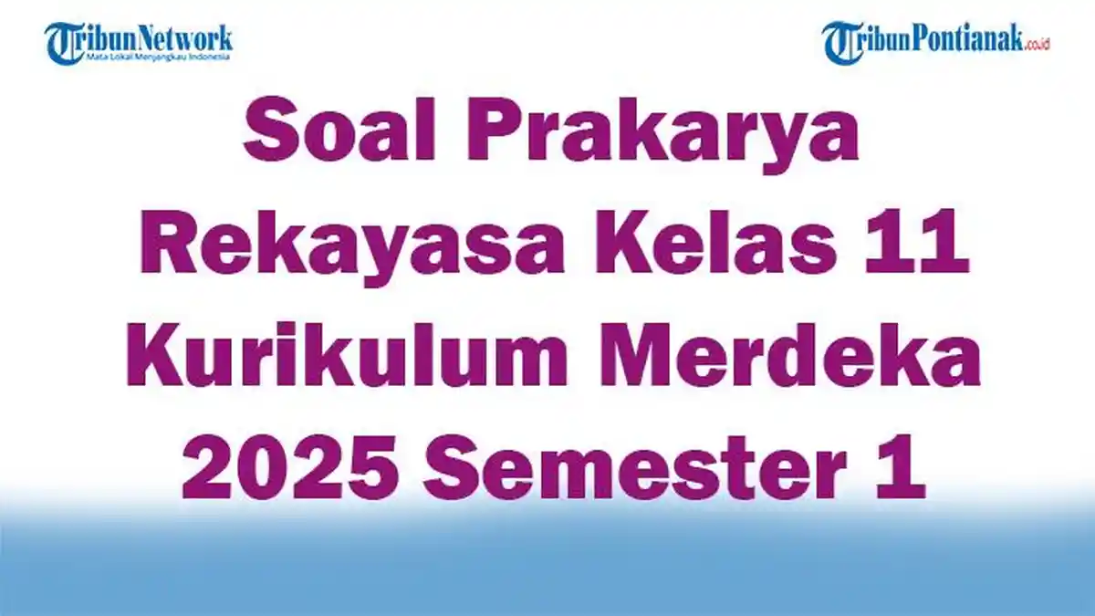 45 Soal Prakarya Rekayasa Kelas 11 Kurikulum Merdeka 2025 Semester 1 Pilihan Ganda