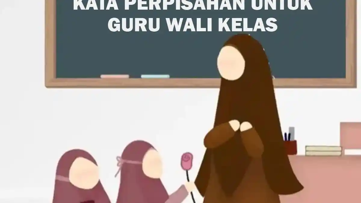 35 Kata-Kata Perpisahan untuk Guru Wali Kelas Singkat, Menyentuh dan Penuh Makna