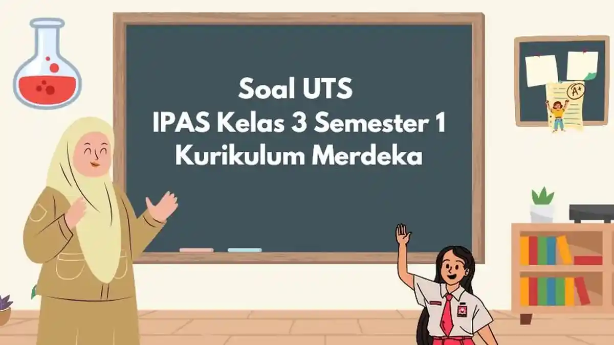 40 Soal UTS IPAS Kelas 3 Semester 1 Kurikulum Merdeka dan Kunci Jawabannya