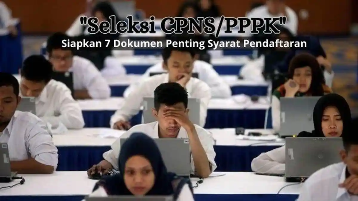 Seleksi CPNS dan PPPK Segera Dibuka, Siapkan 7 Dokumen Penting Ini ...