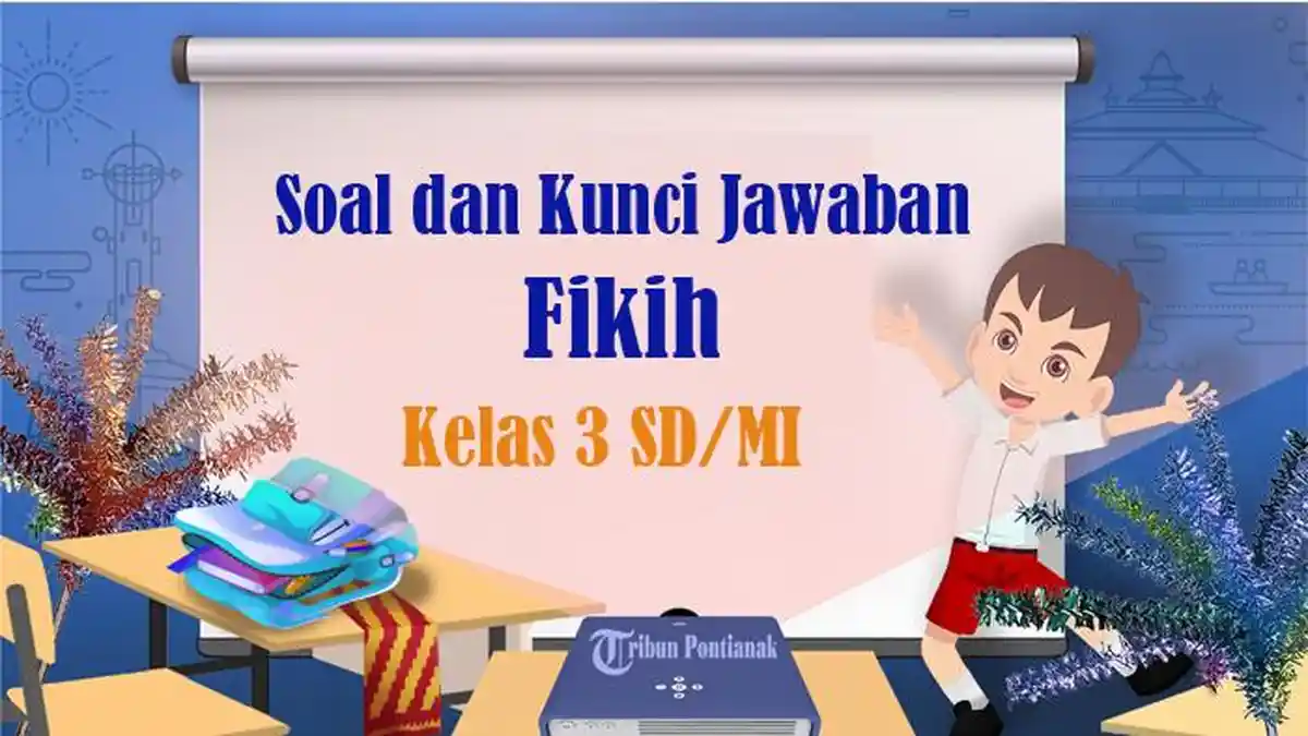 40 SOAL Fiqih Kelas 3 SD Semester 2 Kurikulum Merdeka, Kunci Jawaban PAS UAS PAT 2025