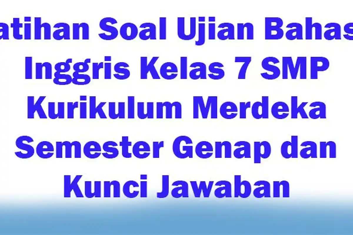 25 Latihan Soal Ujian Bahasa Inggris Kelas 7 SMP Kurikulum Merdeka Semester Genap dan Kunci Jawaban