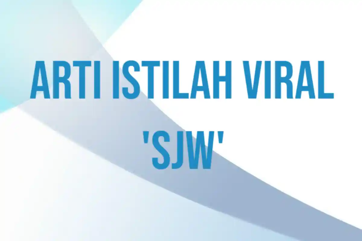 Apa Arti SJW Istilah Viral di TikTok? Sering Seliweran di FYP, Generasi Millenial Wajib Paham