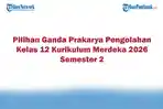 Soal Jawaban 47 Pilihan Ganda Prakarya Pengolahan Kelas 12 Kurikulum Merdeka 2026 Semester 2