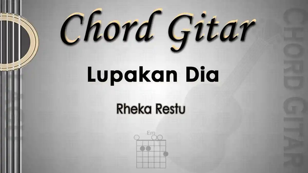 Chord Gitar dan Lirik Lagu Lupakan Dia - Rheka Restu - Kunci Em