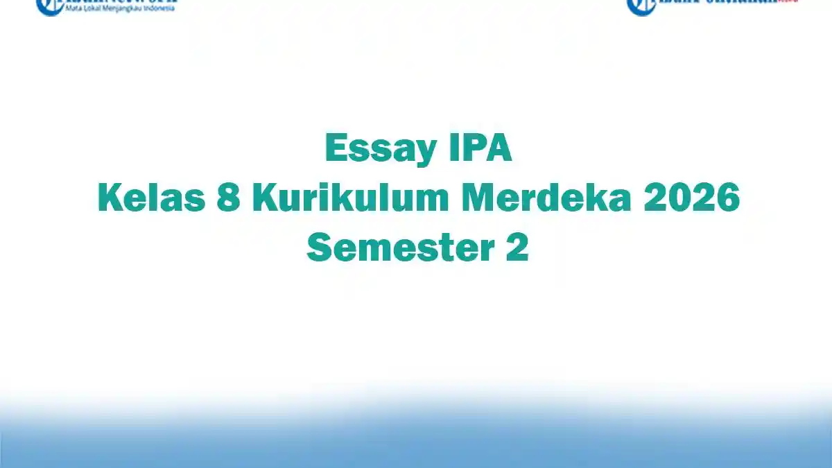 Soal Jawaban 47 Essay IPA Kelas 8 Kurikulum Merdeka 2026 Semester 2