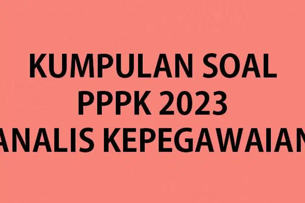 Kumpulan Contoh Soal Kompetensi Teknis Tes PPPK 2023 Analis Kepegawaian Lengkap Kunci Jawaban