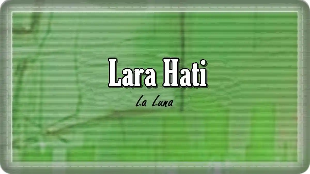 Lirik Lagu Lara Hati - La Luna, Kucoba Tersenyum Saat Kau Pergi