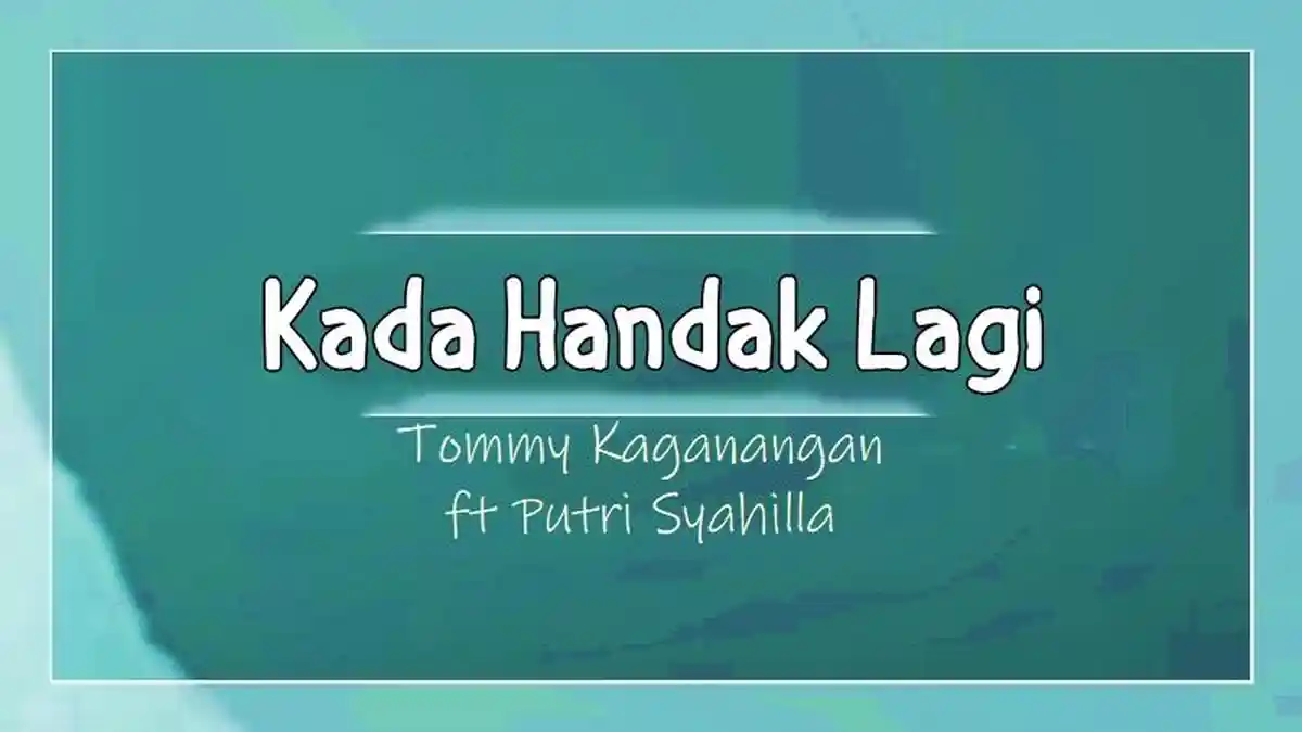 Lirik Lagu Kada Handak Lagi - Tommy Kaganangan feat. Putri Syahilla