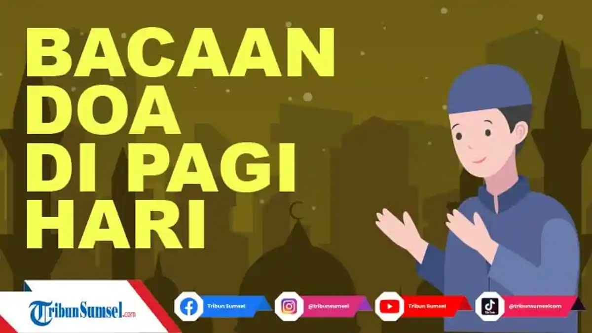Bacaan Doa Pagi Hari yang Dibaca Nabi Muhammad SAW Lengkap dengan Tulisan Arab, Latin dan Artinya