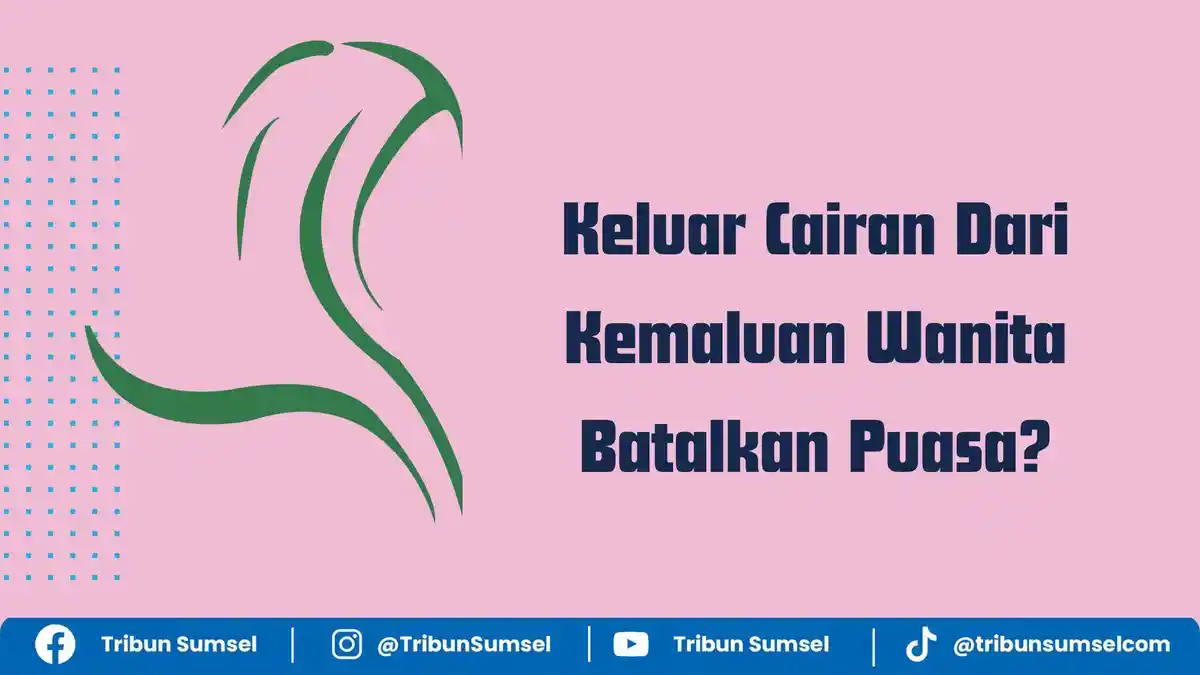 Keluar Cairan Dari Kemaluan Wanita Apakah Membatalkan Puasa? Ini Pandangan Ulama