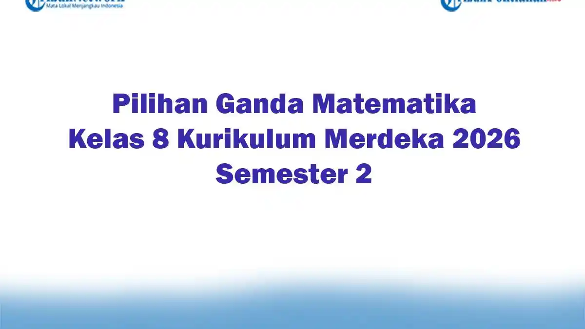 Soal Jawaban 47 Pilihan Ganda Matematika Kelas 8 Kurikulum Merdeka 2026 Semester 2