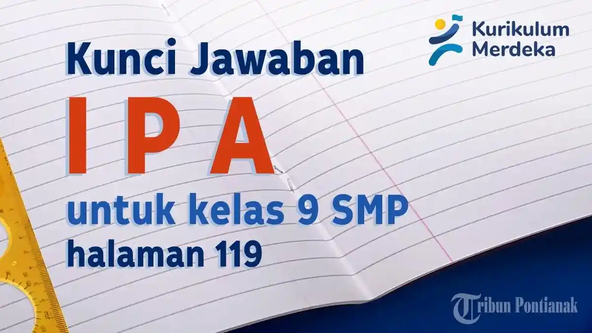 Kunci Jawaban dan Soal IPA Kelas 9 SMP Halaman 119 Kurikulum Merdeka
